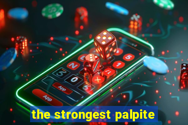 the strongest palpite